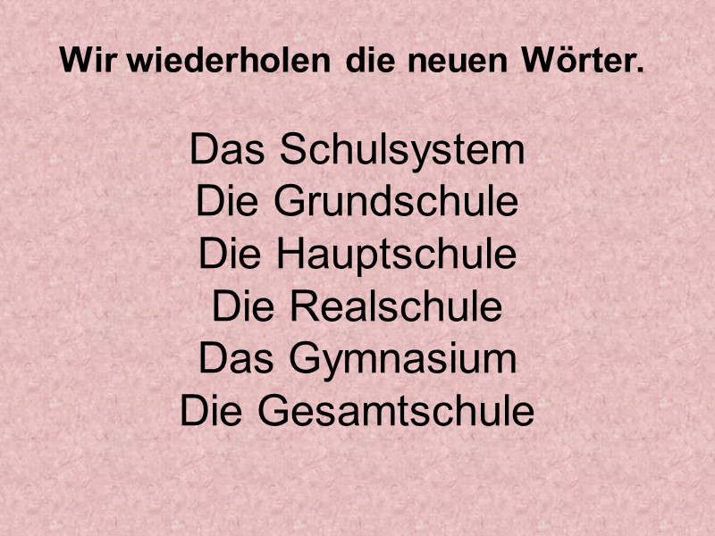 Das Schulsystem Die Grundschule Die Hauptschule Die Realschule Das Gymnasium Die Gesamtschule Wir wiederhоlen